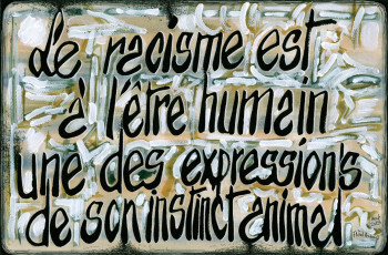 Œuvre contemporaine nommée « Racisme. », Réalisée par FRANçOISE